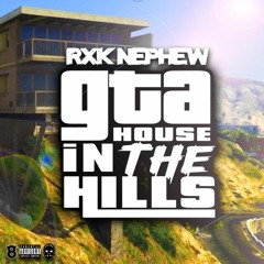 RXK Nephew - GTA House In The Hills