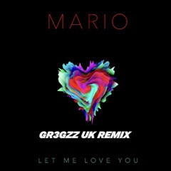 Mario - Let Me Love You  (GR3GZZ UK REMIX)