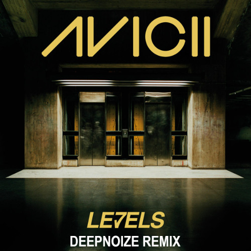 Avicii - Levels (Deepnoize Remix)