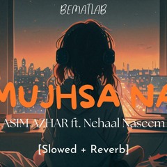 Mujhsa Na (Lyric Video) Asim Azhar Feat. Nehaal Naseem Ï½ BEMATLAB