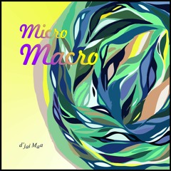 Micro - Macro mixed by d'Jai Maa
