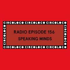 Circoloco Radio 156 - Speaking Minds