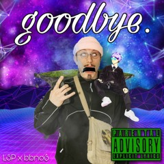 goodbye. (feat. bbno$)