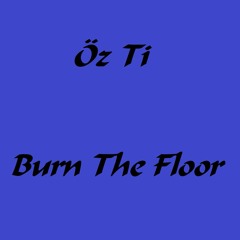 Öz Ti - Burn The Floor
