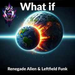what if - Renegade Alien & Leftfield Funk