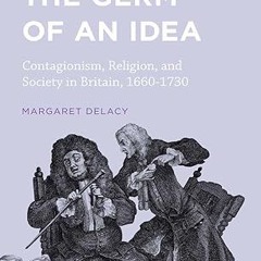⚡PDF⚡ The Germ of an Idea: Contagionism, Religion, and Society in Britain, 1660-1730