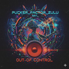 out of control - pucker_factor_zulu