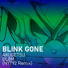 Akugetsu, BL8M - Blink Gone (NYT92's Rave Extended Remix)