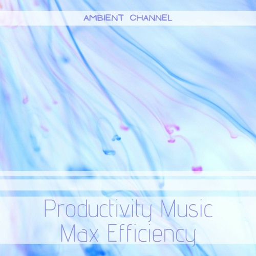 Stream Productivity Music by Ambient Channel | Listen online for free ...