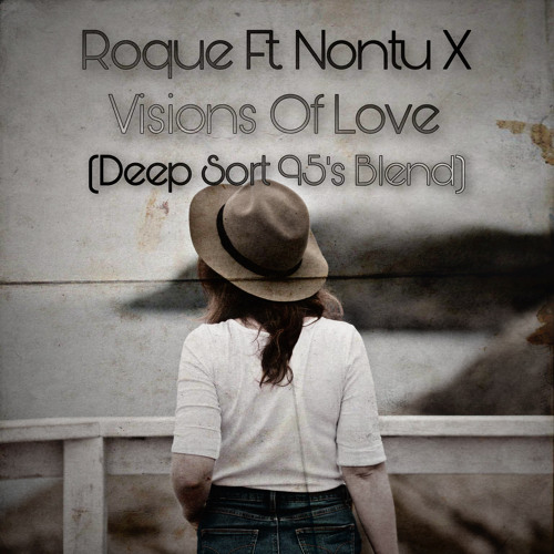 Roque feat. Nontu X-Visions Of Love(Deep Sort 95's Blend)