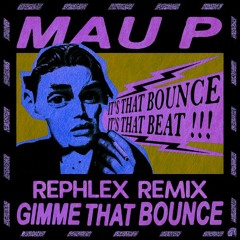 Mau P - Gimme That Bounce (Rephlex Remix)