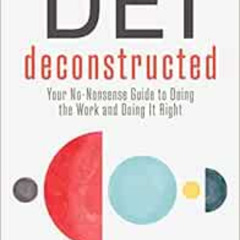 [FREE] EPUB 📧 DEI Deconstructed: Your No-Nonsense Guide to Doing the Work and Doing
