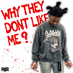WHY THEY DONT LIKE ME?