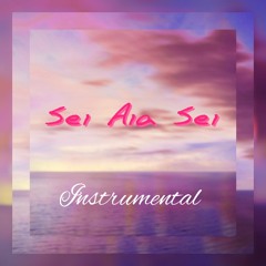 Sei Aia Sei (Instrumental)