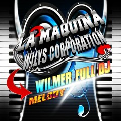 Wilmer Full Dj ► MELODY ♪ ►. - -