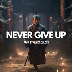 "NEVER GIVE UP" (Prod. By KESHKA & SILONE)