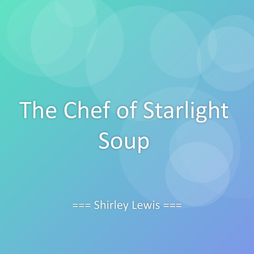 Stream The Chef of Starlight Soup by Shirley Lewis | Listen online for ...