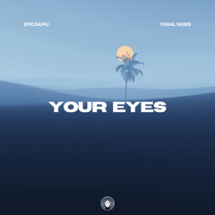 Epicsamu, Yakal Nubis - Your Eyes