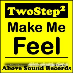 TwoStep2 - Make Me Feel (Promo) - Above Sound Records 1st Dec 2023