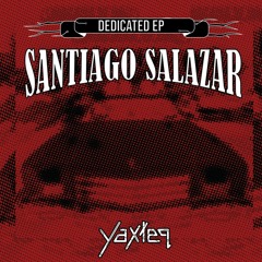 Santiago Salazar - Dedicated EP - Yaxteq