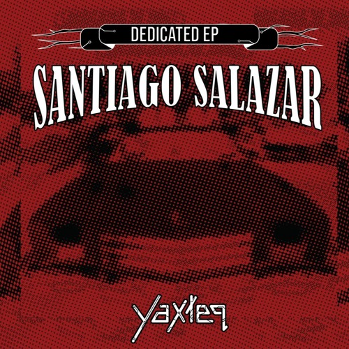 Santiago Salazar - Dedicated EP - Yaxteq