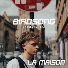 Birdsong Podcast 04 - LA MAISON