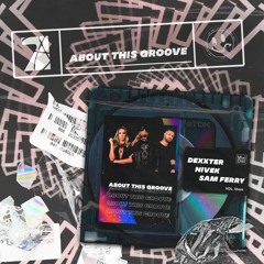 Dexxter , Nivek & Sam Ferry - About This Groove (EP) Free Download