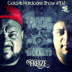 DJ FREEZE / COLD AS HARDCORE SHOW #108 ON TOXIC SICKNESS / MARCH / 2022
