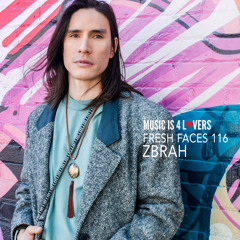 Fresh Faces 116 // zbrah [Musicis4Lovers.com]