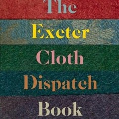 Access [PDF EBOOK EPUB KINDLE] The Exeter Cloth Dispatch Book, 1763-1765 (Devon and C