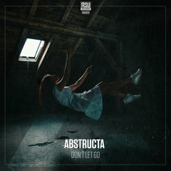 AbstructA - Don't Let Go [OUT NOW]