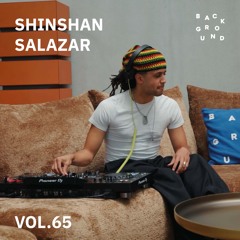 BACKGROUND RADIO VOL. 65 - SHINSHAN SALAZAR