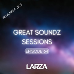 GREAT SOUNDZ SESSIONS by Larza - Episode 64 (November 2023)
