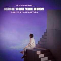 Lewis Capaldi - Wish You The Best (Rob IYF & Fatz Bootleg) ***FREE DOWNLOAD***