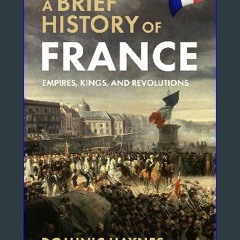 [PDF] 💖 A Brief History of France: Empires, Kings, and Revolutions get [PDF]