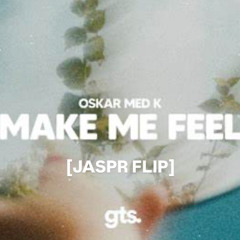 Make Me Feel - oskar med k (JASPR FLIP)
