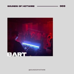 Sounds of Hotwire 003 - Bart