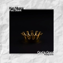 Ken Nkana - God is Good ft. Dilatrik