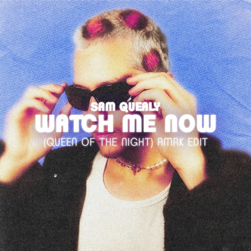 Sam Quealy - Watch Me Now (Queen Of The Night) (AMRK Edit) [FREE DL]
