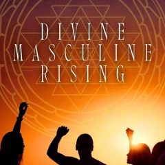Divine Masculine Rising – I See the Signs (Peak Rebirth Mix)