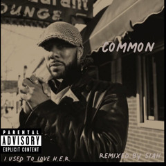 Common - I Used to Love H.E.R.(Siah Lo-Fi Remix)