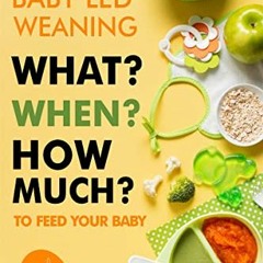 Read ❤️ PDF Baby Led Weaning - 100 Fresh & Easy Recipe Book for 6-12 Months Old: What, When and