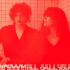 VACUUM - I´LL CALL YOU