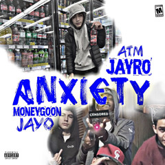 ANXIETY ( ATM JAYRO X MONEYGOONJAYO)