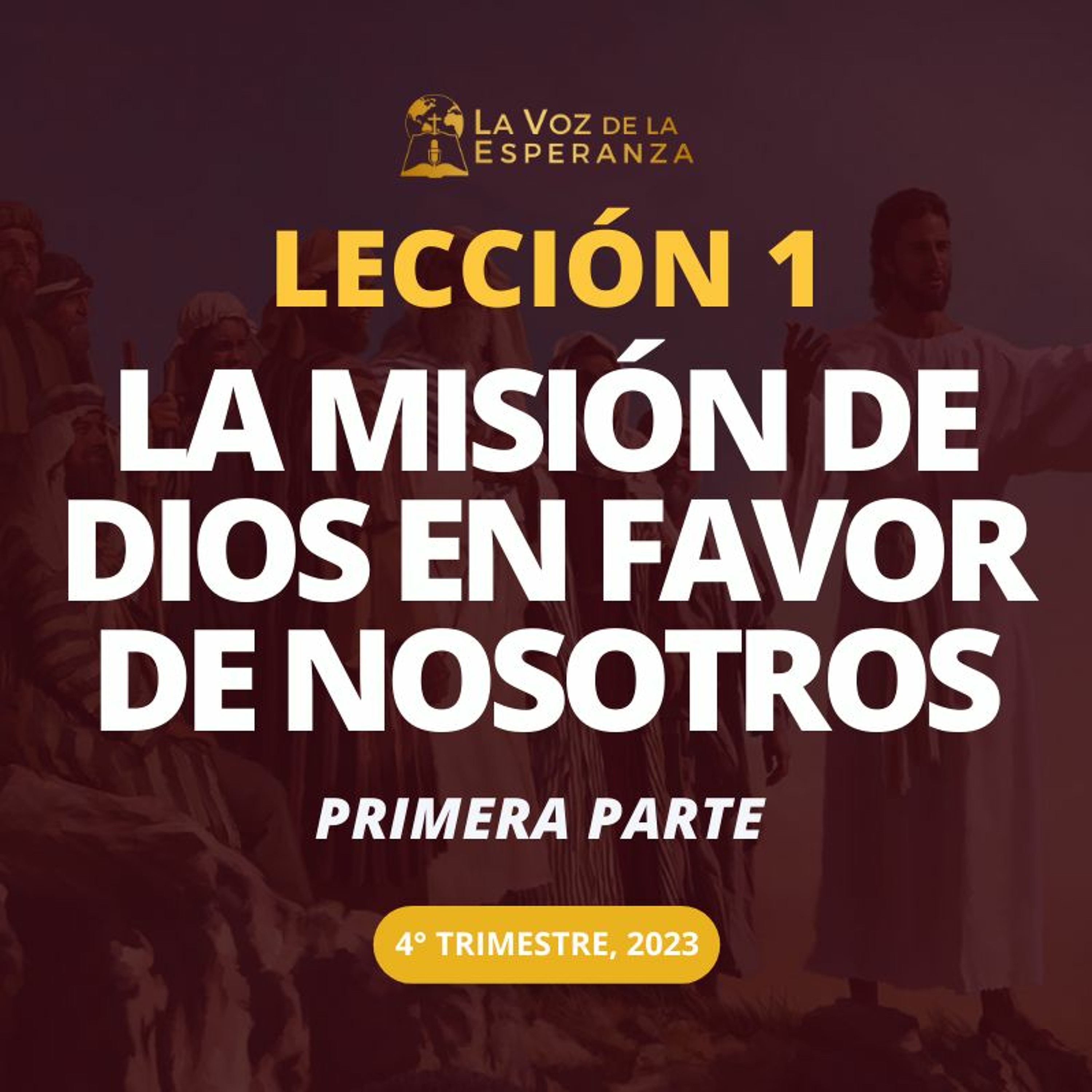 Lección 01 - La misión de Dios en favor de nosotros: Primera parte episode artwork