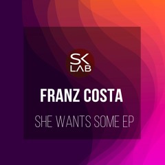 Franz Costa - She Wants Some (Original Mix)