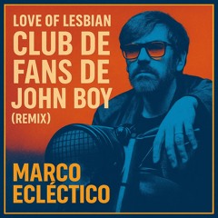 Love of Lesbian - Club de fans de John Boy (Remix Marco Ecléctico)  FREE DOWNLOAD