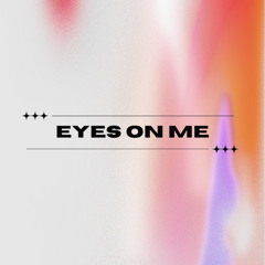 Eyes On Me
