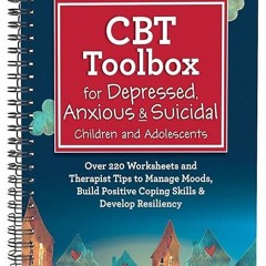 free read✔ CBT Toolbox for Depressed, Anxious & Suicidal Children and Adolescents: Over