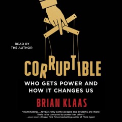 E-book download Corruptible: Who Gets Power and How It Changes Us